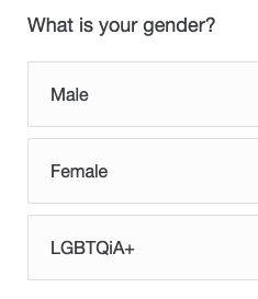 A screenshot of a web site with a question of &quot;What is your gender?&quot; and clickable options for &quot;Male&quot;, &quot;Female&quot;, &quot;LGBTQiA+&quot;